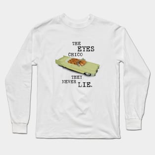 The Eyes Chico They Never Lie. Long Sleeve T-Shirt